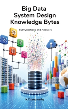Paperback Big Data System Design Knowledge Bytes: 500 Questions and Answers Book