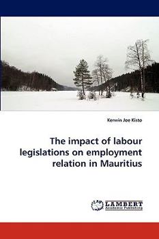 Paperback The Impact of Labour Legislations on Employment Relation in Mauritius Book