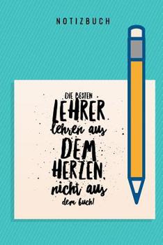 Paperback Die Besten Lehrer Lehren Aus Dem Herzen, Nicht Aus Dem Buch! Notizbuch: A5 Notizbuch kariert als Geschenk für Lehrer - Abschiedsgeschenk für Erzieher [German] Book