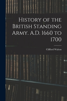 Paperback History of the British Standing Army. A.D. 1660 to 1700 Book