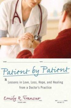 Hardcover Patient by Patient: Lessons in Love, Loss, Hope, and Healing from a Doctor's Practice Book