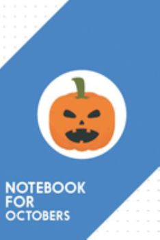 Notebook for Octobers: Dotted Journal with Halloween pumpkin Design - Cool Gift for a friend or family who loves holiday presents! | 6x9" | 180 White ... Brainstorming, Journaling or as a Diary