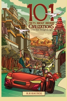 Paperback 101 Facts about Ancient Civilizations for Kids: A fun road trip through the ages Book