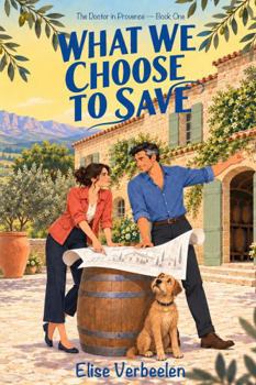 What We Choose to Save (The Doctor in Provence)