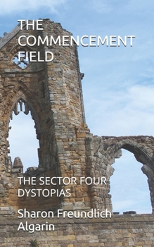 THE COMMENCEMENT FIELD: THE SECTOR FOUR DYSTOPIAS