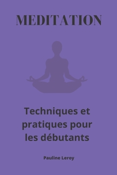 Paperback Méditation: Techniques et pratiques pour les débutants [French] Book