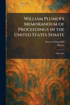 William Plumer's Memorandum of Proceedings in the United States Senate: 1803-1807