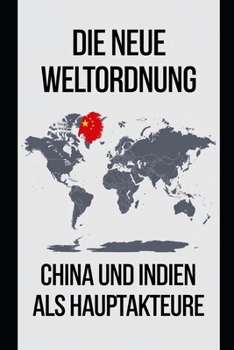 Die Neue Weltordnung: China und Indien als Hauptakteure (German Edition)