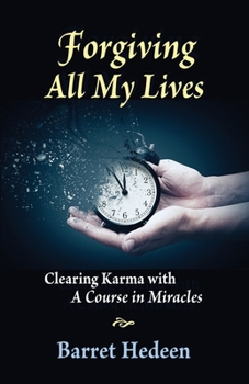 Paperback Forgiving All My Lives: Clearing Karma with A Course in Miracles Book