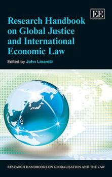 Hardcover Research Handbook on Global Justice and International Economic Law (Research Handbooks on Globalisation and the Law series) Book