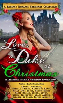 Love, a Duke at Christmas: A Regency Romance Christmas Collection: 11 Delightful Regency Christmas Stories (Regency Collections) - Book #7 of the Regency Romance Collections