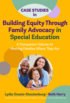 Paperback Case Studies in Building Equity Through Family Advocacy in Special Education: A Companion Volume to Meeting Families Where They Are Book