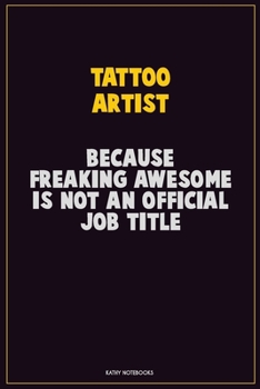 Paperback Tattoo Artist, Because Freaking Awesome Is Not An Official Job Title: Career Motivational Quotes 6x9 120 Pages Blank Lined Notebook Journal Book