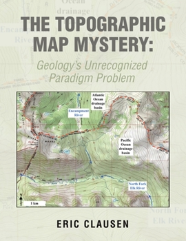 The Topographic Map Mystery: Geology's Unrecognized Paradigm Problem