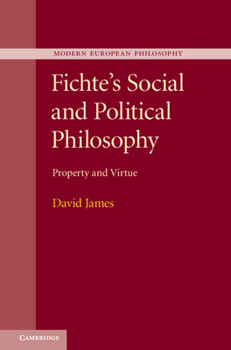 Fichte's Social and Political Philosophy: Property and Virtue - Book  of the Modern European Philosophy