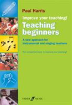 Paperback Improve Your Teaching -- Teaching Beginners: A New Approach for Instrumental and Singing Teachers Book