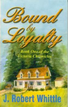 Bound by Loyalty - Book #1 of the Victoria Chronicles