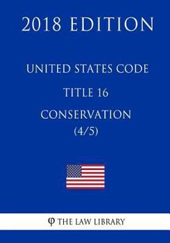 Paperback United States Code - Title 16 - Conservation (4/5) (2018 Edition) Book