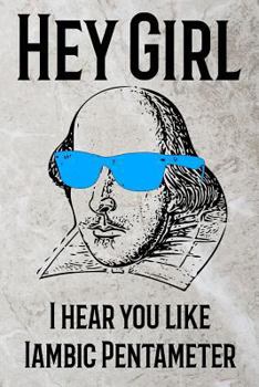 Hey Girl: I Hear You Like Iambic Pentameter