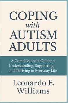 Paperback Coping with Autism Adults: A Compassionate Guide to Understanding, Supporting, and Thriving in Everyday Life Book