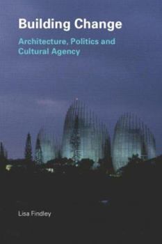 Paperback Building Change: Architecture, Politics and Cultural Agency Book