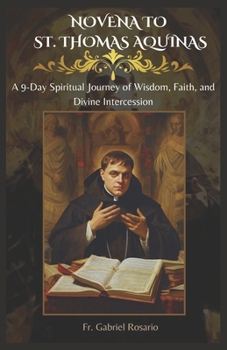 NOVENA TO ST. THOMAS AQUINAS: A 9-Day Spiritual Journey of Wisdom, Faith, and Divine Intercession (Christian Books and Devotionals)