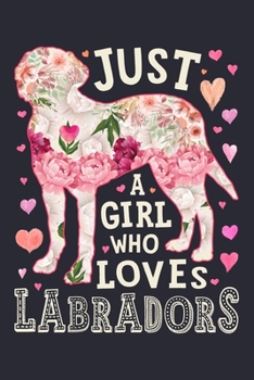 Paperback Just a Girl Who Loves Labradors: Labrador Dog Lined Notebook, Journal, Organizer, Diary, Composition Notebook, Gifts for Dog Lovers Book