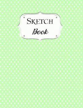 Sketch Book: Polka Dot | Sketchbook | Scetchpad for Drawing or Doodling | Notebook Pad for Creative Artists | Pastel Green