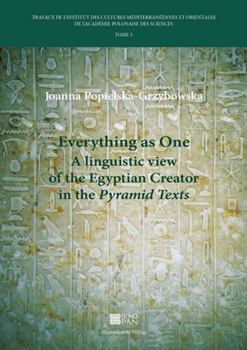 Paperback Everything as One: A Linguistic View of the Egyptian Creator in the Pyramid Texts Book