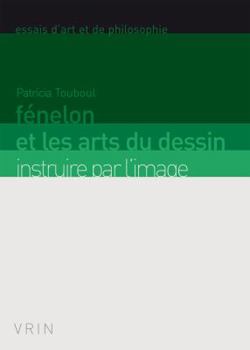 Paperback Fenelon Et Les Arts Du Dessin: Instruire Par l'Image [French] Book