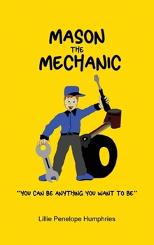 Hardcover Mason the Mechanic: "You Can Be Anything You Want To Be" Book
