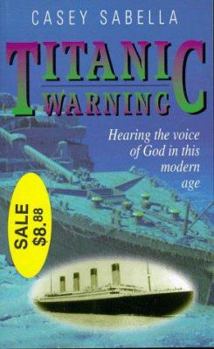 Paperback Titanic Warning: Hearing the Voice of God in This Modern Age Book