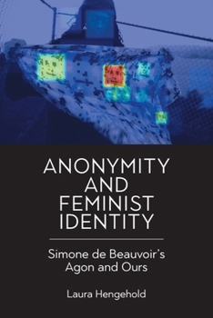 Anonymity and Feminist Identity: Simone de Beauvoir’s Agon and Ours