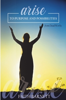 Paperback Arise to Purpose and Possibilities From Dead Works Book