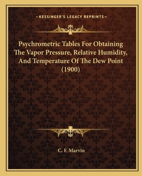 Paperback Psychrometric Tables For Obtaining The Vapor Pressure, Relative Humidity, And Temperature Of The Dew Point (1900) Book