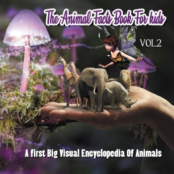 Paperback The Animal Facts Book For kids VOL.2: A first Big Visual Encyclopedia Of Animals: (Fun Edition 2020), Learn About The Fantastic Creatures Of The wilde Book