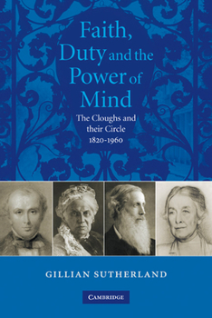 Faith, Duty, and the Power of Mind: The Cloughs and Their Circle, 1820 1960