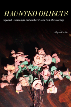 Paperback Haunted Objects: Spectral Testimony in the Southern Cone Post-Dictatorship Book