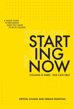 Paperback Starting Now: A 30-Day Guide to Becoming Who You Want to Be in College Book