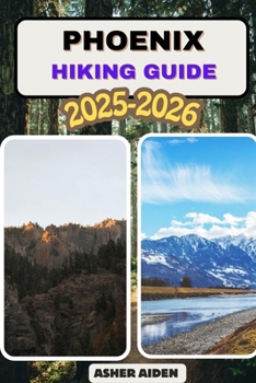Phoenix Trail Hiking Guide 2025–2026 (Trailwise: The 2025 Hiking Series)