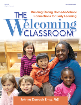 Paperback The Welcoming Classroom: Building Strong Home-To-School Connections for Early Learning Book