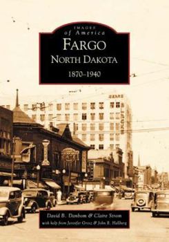Fargo, North Dakota: 1870-1940 (Images of America: North Dakota) - Book  of the Images of America: North Dakota