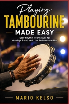 Paperback Playing Tambourine Made Easy: Easy Rhythm Techniques for Worship, Band, and Live Performance Use Book