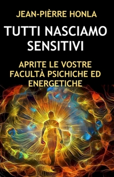 Paperback Tutti Nasciamo Sensitivi: Aprite Le Vostre Facultà Psichiche Ed Energetiche [Italian] Book