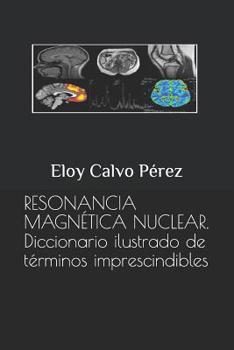 Paperback Resonancia Magnética Nuclear: Diccionario ilustrado de términos imprescindibles [Spanish] Book