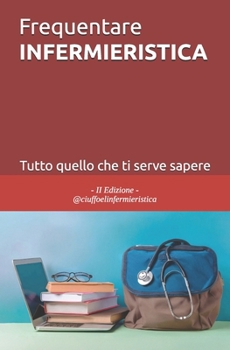 Paperback Frequentare INFERMIERISTICA: Tutto quello che ti serve sapere [Italian] Book