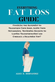 Paperback Everything Fat Loss Guide: Unveiling the Blueprint to Transform Your Body, Ignite Your Metabolism, "Reviewing Secrets to Lasting Transformation"a Book