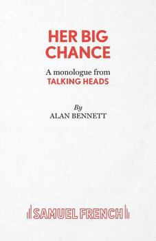 Her Big Chance: A Monologue from Talking Heads (Acting Edition)