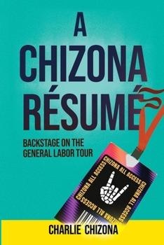 Paperback A Chizona Resume: Backstage on the General Labor Tour Book