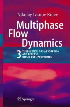 Paperback Multiphase Flow Dynamics 3: Turbulence, Gas Absorption and Release, Diesel Fuel Properties Book
